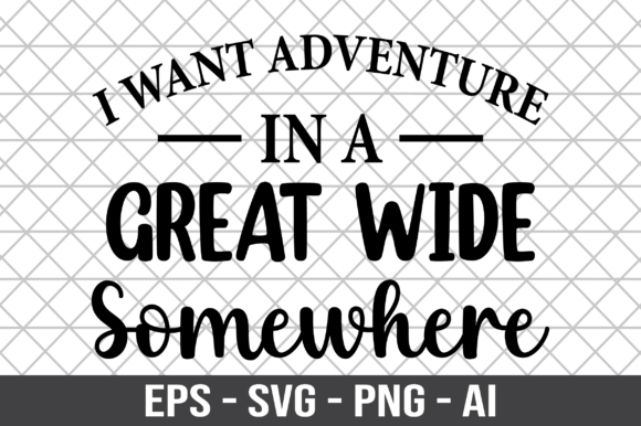Adventure Awaits: Evaluating the 'I Want Adventure in a Great Wide SVG' Embroidery Design